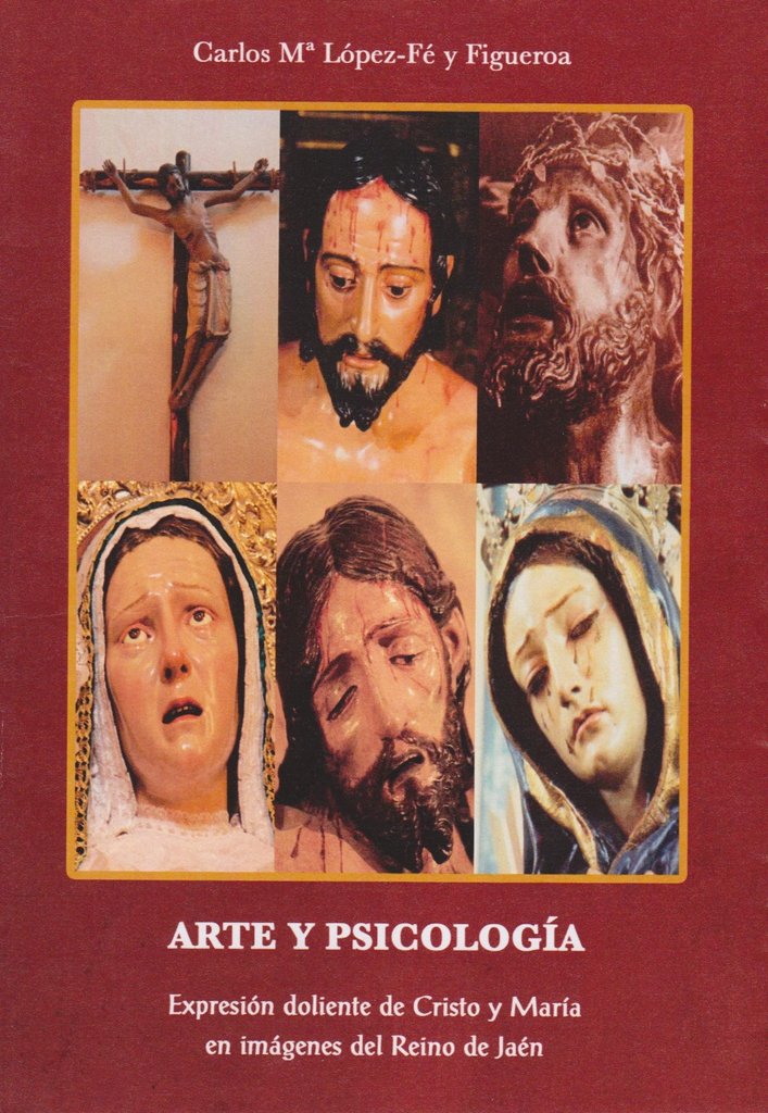 ARTE Y PSICOLOGIA. EXPRESION DOLIENTE DE CRISTO Y MARIA EN IMÁGENES DEL REINO DE JAEN