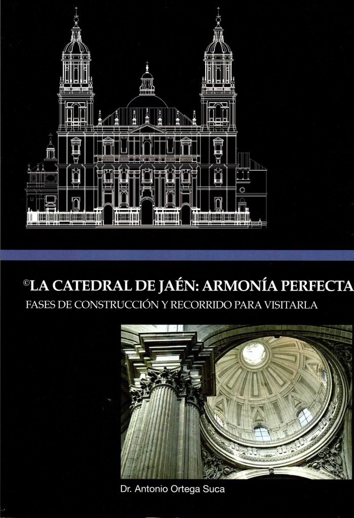 LA CATEDRAL DE JAEN. ARMONIA PERFECTA.FASES DE CONSTRUCCION Y RECORIDO
