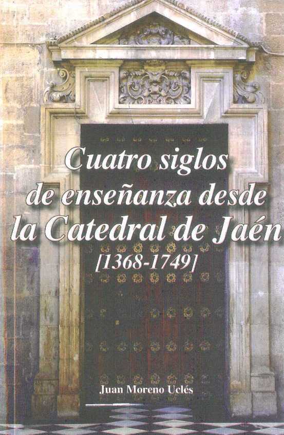 4 SIGLOS DE ENSEÑANZAS DESDE LA CATEDRAL DE JAEN (1368-1749)