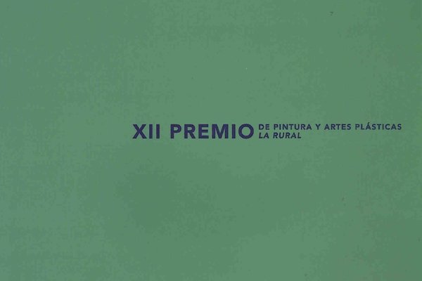 XII Premio de pintura y artes plásticas La Rural - Catálogo