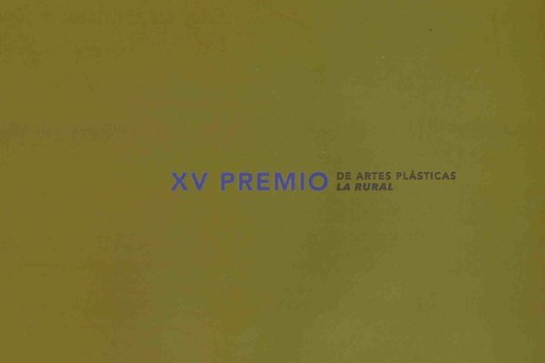 XV Premio de pintura y artes plásticas La Rural - Catálogo